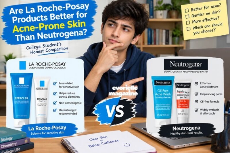 I Am a College Student. Are La Roche-Posay Products Better for Acne-Prone Skin Than Neutrogena?